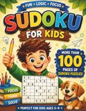 Sudoku for Kids Ages 5–9: 65+ Fun Beginner Puzzles with Solutions — Easy-to-Challenging Number Games to Build Logic & Focus