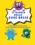 IL DIARIO DELLE COSE BELLE: Un diario per bambini per scoprire emozioni, gratitudine e cose belle ogni giorno