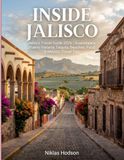 Inside Jalisco Inside Jalisco (Mexico): Jalisco Travel Guide 2026 | Guadalajara, Puerto Vallarta, Tequila, Beaches, Food & Mexico Travel Tips