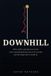 Downhill: Libri GmbH Downhill: Why cruelty spreads on its own, why everything decent has to be carried, and the slope that is inside us