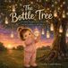 The Bottle Tree: A Gentle Toddler Story About Saying Goodbye to the Bottle Paperback