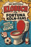 Das Fortuna Köln Das inoffizielle Klobuch für Fortuna Köln-Fans