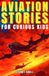 Aviation Independently Published Aviation Stories for Kids- Aviation Stories for Curious Kids