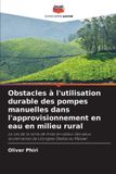 Obstacles Editions Notre Savoir Obstacles à l'utilisation durable des pompes manuelles dans l'approvisionnement en eau en milieu rural Paperback