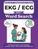 The Ultimate EKG ECG Terminology Word Search: Puzzles for EKG Students, ECG Learners, Cardiac Techs, and Healthcare Professionals: Large Print Edition with 50+ Word Search Puzzles