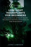 Low-Light Libri GmbH Low-Light Houseplants for Beginners: How to Choose, Grow, and Keep 20+ Beautiful Plants Thriving in Apartments and Dark Rooms, No Bright Window Required