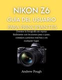 Nikon Z6 Guía del Usuario Para Principiantes