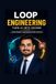 Loop Engineering: Turn AI Into Income: Learn Prompt Engineering From Scratch and Earn With ChatGPT, Claude & Gemini