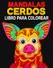 Libro Para Colorear Mandalas Cerdos: 30 magníficas ilustraciones de Cerdo adorables para aliviar el estrés