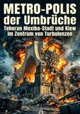 Metro‑Polis der Umbrüche: Teheran Mexiko‑Stadt und Kiew im Zentrum von Turbulenzen