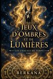 JEUX D'OMBRES ET DE LUMIÈRES Tome 1 : Les Chacals du Temps
