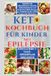 KETO-KOCHBUCH FÜR KINDER MIT EPILEPSIE