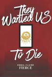 They Fictions de Emma-Claire Fierce - They Wanted US to Die