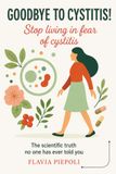 Goodbye to Cystitis! Stop living in fear of cystitis: The scientific truth no one has never told you