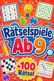 Rätselspiele Ab 9: +100 Rätsel – Knifflige Denkduelle mit Logik, Konzentration, Fantasie und überraschenden Geistesblitzen