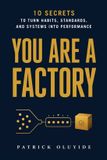 You Oluyide Press You Are a Factory: 10 Secrets to Turn Habits, Standards, and Systems into Performance Paperback