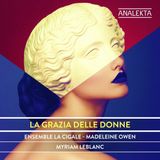 La Ensemble La Cigale & Myriam Leblanc - La Grazia Delle Donne (CD)