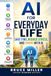 AI for Everyday Life: Save Time, Reduce Stress, and Thrive with AI