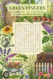 Green Fingers: 825 Words on Flowers, Vegetables, Herbs, Trees & Garden Craft — A Gardening Word Search
