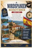 NORDSPANIEN REISEFÜHRER 2026/2027: Küstenlandschaften entdecken, Historische Altstädte erleben, Regionale Küche genießen, Spektakuläre Nationalparks ... Kultur erfahren und Praktische Reiseplanung