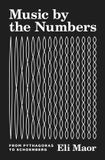 Music Princeton University Press Music by the Numbers: From Pythagoras to Schoenberg Paperback