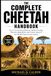 The Cheetah The Complete Cheetah Handbook: Life Cycle, Hunting Behavior, Habitat Ecology, Physical Adaptations, and Conservation of the World’s Fastest Land Animal