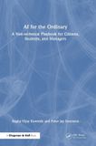 AI Crc Press AI for the Ordinary: A Non-technical Playbook for Citizens, Students, and Managers