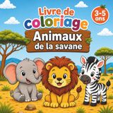 Livre de Coloriage Animaux de la Savane: 3-5 ans