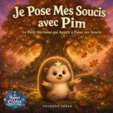 Je Pim Le Petit Hérisson: Le Petit Hérisson qui Apprit à Poser ses Soucis : Un conte hypnotique pour apaiser l'anxiété et les pensées qui tournent au moment du coucher