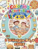 Chef Coloring+Activity Book for Kids - I Want to Be a CHEF!