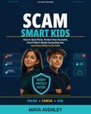 SCAM SMART KIDS: How to Spot Tricks, Protect Your Accounts, Check Who’s Really Contacting You, and Know What to Do Next