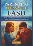 Parenting Teens with FASD: What Every Caregiver Should Understand About Fetal Alcohol Spectrum Disorder