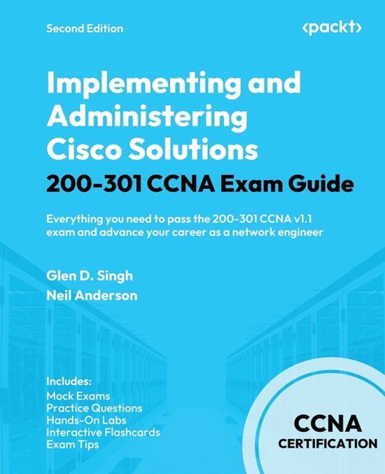 Implementing Cisco Implementing and Administering Cisco Solutions 200-301 CCNA Exam Guide - Second Edition
