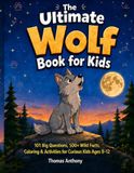 The Ultimate Wolf Book for Kids: 101 Big Questions, 500+ Wild Facts, Coloring & Activities for Curious Kids Ages 8-12