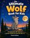 The Ultimate Wolf Book for Kids: 101 Big Questions, 500+ Wild Facts, Coloring & Activities for Curious Kids Ages 8-12