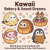Kawaii Bakery & Sweet Dreams: Bold & Easy Coloring Book with Cute Animal Pastries & Cozy Café Desserts