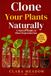 Clone Your Plants Naturally: A Starter Guide to Plant Reproduction