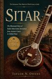 SITAR: The Illustrated Story of India's Most Iconic Instrument from Ancient Courts to Global Fame