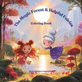 The Magic Forest & Helpful Fairies - Coloring Book