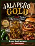 Jalapeno Gold - Sweet Heat Recipes with Cowboy Candy