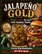 Jalapeno Gold - Sweet Heat Recipes with Cowboy Candy