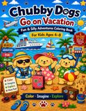 Chubby Dogs Go on Vacation: Fun & Silly Adventures Coloring Book for Kids Ages 4-8