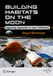 Building Springer Praxis Books- Building Habitats on the Moon