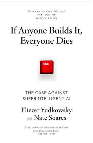 If Anyone Builds It, Everyone Dies: The Case Against Superintelligent AI