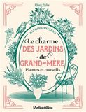 Le charme des jardins de grand-mère: Plantes et conseils