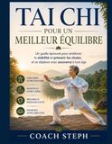 TAI CHI POUR UN MEILLEUR ÉQUILIBRE: Un guide éprouvé pour améliorer la stabilité et prévenir les chutes. et se déplacer avec assurance à tout âge