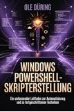 Windows PowerShell-Skripterstellung: Ein umfassender Leitfaden zur Automatisierung und zu fortgeschrittenen Techniken