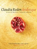 Arabesque: Sumptuous Food From Morocco Turkey And Lebanon