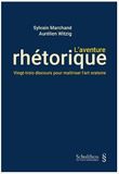 L'aventure rhétorique: Vingt-trois discours pour maîtriser l'art oratoire