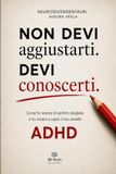 Non devi aggiustarti. Devi conoscerti.: Come ho smesso di sentirmi sbagliata e ho iniziato a capire il mio cervello ADHD.